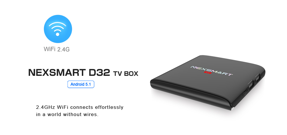 NEXSMART D32 TV Box Quad-core Armcortex A7 32bit Android 5.1 2.4G WiFi NEXSMART D32 TV Box Quad-core Armcortex A7 32bit Android 5.1 2.4G WiFi